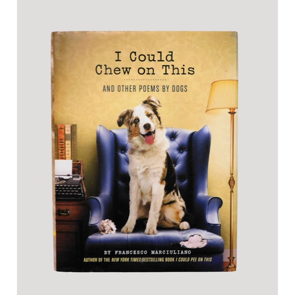 I Could Chew On This and Other Poems By Dogs 2013 Francesco Marciuliano HBDJ